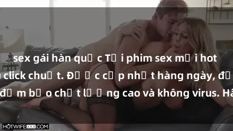 sex gái hàn quốc Tải phim sex mới hot nhất chỉ với vài cú click chuột. Được cập nhật hàng ngày, đảm bảo chất lượng cao và không virus. Hãy thưởng thức ngay!