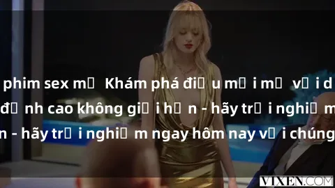 phim sex mỹ Khám phá điều mới mẻ với dịch vụ sex online đỉnh cao không giới hạn - hãy trải nghiệm ngay hôm nay với chúng tôi!