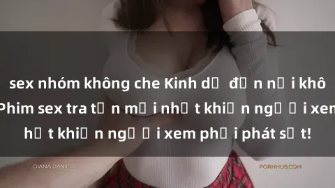 sex nhóm không che Kinh dị đến nỗi không thể tin nổi: Phim sex tra tấn mới nhất khiến người xem phải phát sốt!