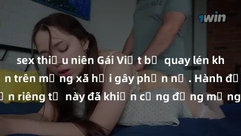 sex thiếu niên Gái Việt bị quay lén khi tắm, clip lan truyền trên mạng xã hội gây phẫn nộ. Hành động vi phạm quyền riêng tư này đã khiến cộng đồng mạng bức xúc và đòi trừng phạt thật nghiêm khắc.