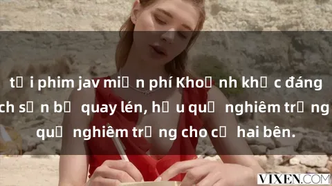 tải phim jav miễn phí Khoảnh khắc đáng buồn: Sex khách sạn bị quay lén, hậu quả nghiêm trọng cho cả hai bên.