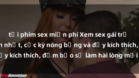 tải phim sex miễn phí Xem sex gái trẻ không che hấp dẫn nhất, cực kỳ nóng bỏng và đầy kích thích, đảm bảo sẽ làm hài lòng mọi người!