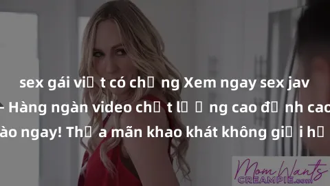 sex gái việt có chồng Xem ngay sex jav full HD miễn phí - Hàng ngàn video chất lượng cao đỉnh cao chỉ cần click vào ngay! Thỏa mãn khao khát không giới hạn, đón chờ những trải nghiệm mới lạ!