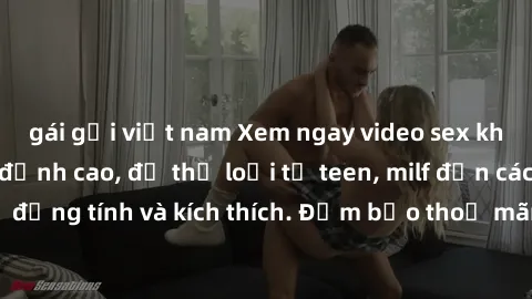 gái gọi việt nam Xem ngay video sex không che miễn phí đỉnh cao, đủ thể loại từ teen, milf đến các cảnh quan hệ đồng tính và kích thích. Đảm bảo thoả mãn mọi khả năng kích thích của bạn!