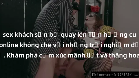 sex khách sạn bị quay lén Tận hưởng cuộc sống tình dục online không che với những trải nghiệm độc đáo và mới lạ. Khám phá cảm xúc mãnh liệt và thăng hoa cùng đối tác tại các trang web chuyên nghiệp.