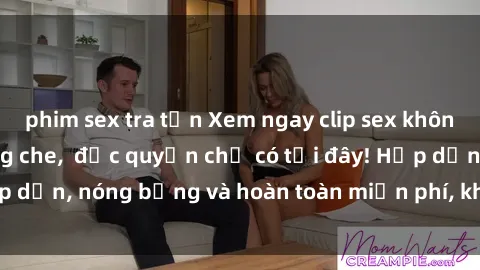 phim sex tra tấn Xem ngay clip sex không che cực hot, không che,  độc quyền chỉ có tại đây! Hấp dẫn, nóng bỏng và hoàn toàn miễn phí, không thể bỏ qua!