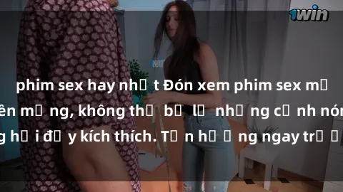 phim sex hay nhất Đón xem phim sex mới nhất đang hot trên mạng, không thể bỏ lỡ những cảnh nóng hổi đầy kích thích. Tận hưởng ngay trước khi bị xoá chóng mặt!