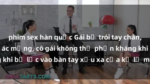 phim sex hàn quốc Gái bị trói tay chân, bất lực trong cơn ác mộng, cô gái không thể phản kháng khi bị lạc vào bàn tay xấu xa của kẻ lạ mặt muốn làm tình.