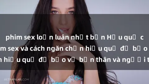 phim sex loạn luân nhật bản Hậu quả của hành vi bạo dâm sex và cách ngăn chặn hiệu quả để bảo vệ bản thân và người thân