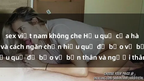 sex việt nam không che Hậu quả của hành vi bạo dâm sex và cách ngăn chặn hiệu quả để bảo vệ bản thân và người thân