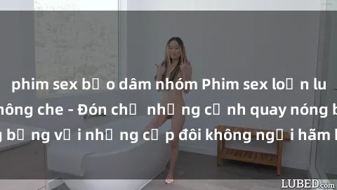 phim sex bạo dâm nhóm Phim sex loạn luân đầy kích thích không che - Đón chờ những cảnh quay nóng bỏng với những cặp đôi không ngại hãm hiếp gia đình trong lòng