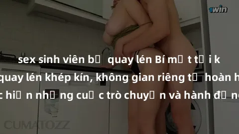 sex sinh viên bị quay lén Bí mật tại khách sạn: Phòng quay lén khép kín, không gian riêng tư hoàn hảo để thực hiện những cuộc trò chuyện và hành động không bị người khác phát hiện.