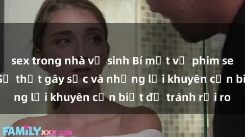 sex trong nhà vệ sinh Bí mật về phim sex nơi công cộng: Sự thật gây sốc và những lời khuyên cần biết để tránh rủi ro