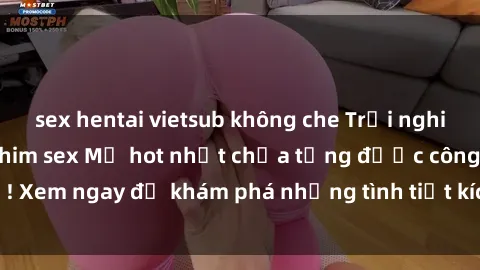 sex hentai vietsub không che Trải nghiệm đỉnh cao cùng phim sex Mỹ hot nhất chưa từng được công bố! Xem ngay để khám phá những tình tiết kích thích, cảnh nóng bỏng!