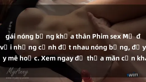 gái nóng bỏng khỏa thân Phim sex Mỹ đen: phút mãnh liệt với những cảnh địt nhau nóng bỏng, đầy mê hoặc. Xem ngay để thỏa mãn cơn khát tình dục của bạn!