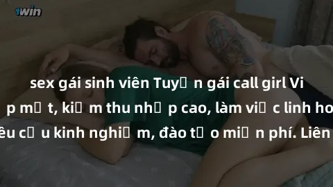 sex gái sinh viên Tuyển gái call girl Việt Nam gợi cảm, đẹp mắt, kiếm thu nhập cao, làm việc linh hoạt, không yêu cầu kinh nghiệm, đào tạo miễn phí. Liên hệ ngay để biết thêm chi tiết!