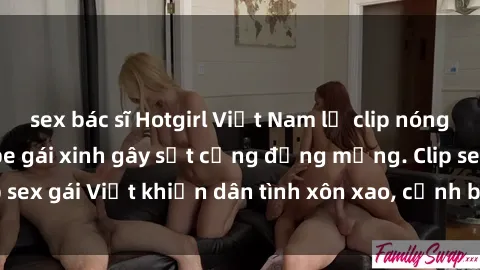 sex bác sĩ Hotgirl Việt Nam lộ clip nóng! Vụ scandal sextape gái xinh gây sốt cộng đồng mạng. Clip sex gái Việt khiến dân tình xôn xao, cảnh báo nguy cơ lộ hàng.
