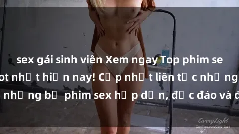 sex gái sinh viên Xem ngay Top phim sex mới nhất đang hot nhất hiện nay! Cập nhật liên tục những bộ phim sex hấp dẫn, độc đáo và đầy kích thích.