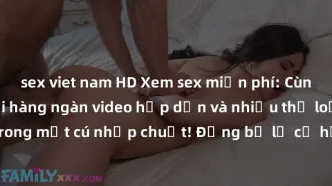 sex viet nam HD Xem sex miễn phí: Cùng trải nghiệm với hàng ngàn video hấp dẫn và nhiều thể loại đa dạng chỉ trong một cú nhấp chuột! Đừng bỏ lỡ cơ hội thưởng thức tuyệt vời này ngay hôm nay!