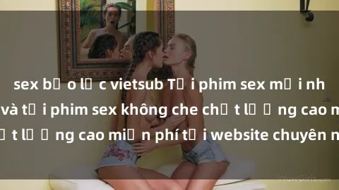 sex bạo lực vietsub Tải phim sex mới nhất hot nhất - Xem và tải phim sex không che chất lượng cao miễn phí tại website chuyên nghiệp.