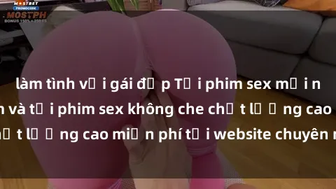 làm tình với gái đẹp Tải phim sex mới nhất hot nhất - Xem và tải phim sex không che chất lượng cao miễn phí tại website chuyên nghiệp.