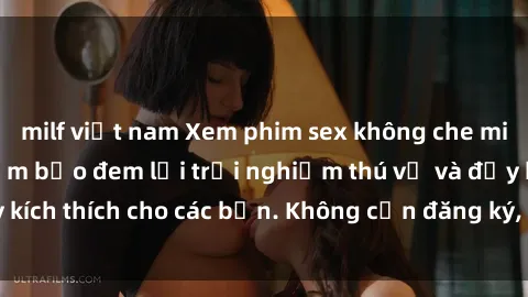 milf việt nam Xem phim sex không che miễn phí tại đây, đảm bảo đem lại trải nghiệm thú vị và đầy kích thích cho các bạn. Không cần đăng ký, hoàn toàn miễn phí.