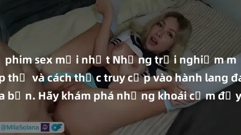 phim sex mới nhất Những trải nghiệm mới lạ với sex tập thể và cách thức truy cập vào hành lang đam mê của bạn. Hãy khám phá những khoái cảm đầy kích thích với tập thể hấp dẫn!