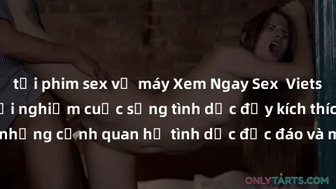 tải phim sex về máy Xem Ngay Sex  Vietsub Full HD - Cùng trải nghiệm cuộc sống tình dục đầy kích thích với những cảnh quan hệ tình dục độc đáo và mãnh liệt trong bộ phim này!